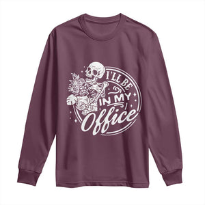 Funny Garden I Will Be In My Office Long Sleeve Shirt Gardening Fathers Day TS11 Maroon Print Your Wear