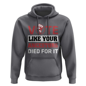 Vote Like Your Ancestors Died for It Hoodie Black Votes Matter Hand Fist TS11 Charcoal Print Your Wear