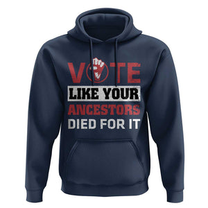 Vote Like Your Ancestors Died for It Hoodie Black Votes Matter Hand Fist TS11 Navy Print Your Wear