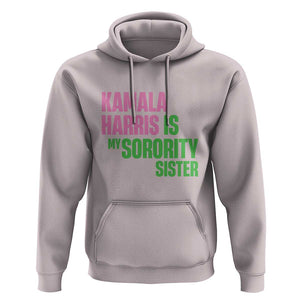 Kamala Harris Is My Sorority Sister Hoodie President Election Vote 2024 TS11 Ice Gray Print Your Wear