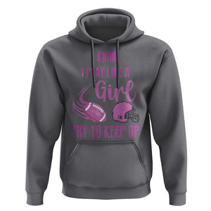 Funny Football Hoodie I Know I Play Like A Girl Try To Keep Up Pink Helmet TS11 Charcoal Print Your Wear