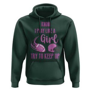 Funny Football Hoodie I Know I Play Like A Girl Try To Keep Up Pink Helmet TS11 Dark Forest Green Print Your Wear