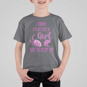 Funny Football T Shirt For Kid I Know I Play Like A Girl Try To Keep Up Pink Helmet TS11 Charcoal Print Your Wear