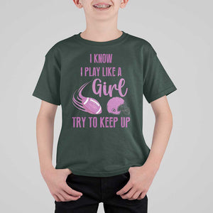 Funny Football T Shirt For Kid I Know I Play Like A Girl Try To Keep Up Pink Helmet TS11 Dark Forest Green Print Your Wear