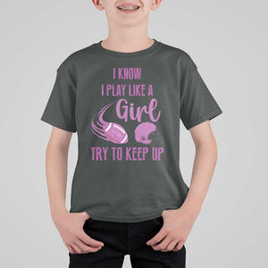 Funny Football T Shirt For Kid I Know I Play Like A Girl Try To Keep Up Pink Helmet TS11 Dark Heather Print Your Wear