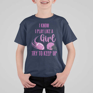 Funny Football T Shirt For Kid I Know I Play Like A Girl Try To Keep Up Pink Helmet TS11 Navy Print Your Wear