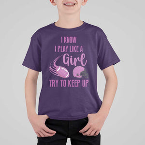 Funny Football T Shirt For Kid I Know I Play Like A Girl Try To Keep Up Pink Helmet TS11 Purple Print Your Wear