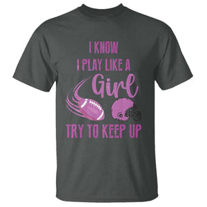 Funny Football T Shirt I Know I Play Like A Girl Try To Keep Up Pink Helmet TS11 Dark Heather Print Your Wear