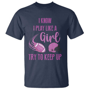 Funny Football T Shirt I Know I Play Like A Girl Try To Keep Up Pink Helmet TS11 Navy Print Your Wear