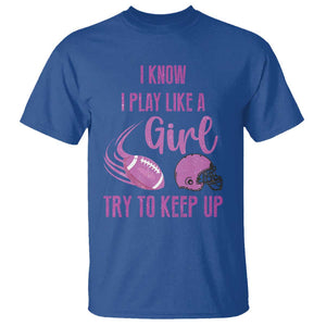 Funny Football T Shirt I Know I Play Like A Girl Try To Keep Up Pink Helmet TS11 Royal Blue Print Your Wear