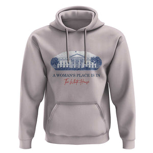 A Woman's Place Is In The White House Hoodie American President Women's Rights TS11 Ice Gray Print Your Wear