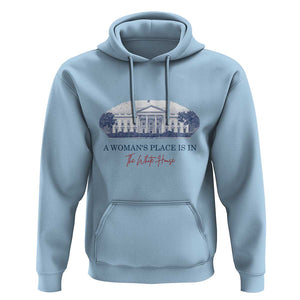 A Woman's Place Is In The White House Hoodie American President Women's Rights TS11 Light Blue Print Your Wear