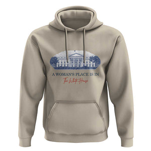 A Woman's Place Is In The White House Hoodie American President Women's Rights TS11 Sand Print Your Wear