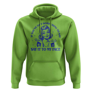 If Youve Got Something To Say It To My Face Hoodie Funny Woman Harris 2024 TS11 Lime Print Your Wear