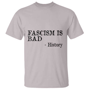 Fascism Is Bad T Shirt Funny History Lesson TS11 Ice Gray Print Your Wear