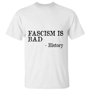 Fascism Is Bad T Shirt Funny History Lesson TS11 White Print Your Wear