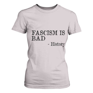 Fascism Is Bad T Shirt For Women Funny History Lesson TS11 Ice Gray Print Your Wear