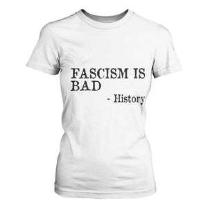Fascism Is Bad T Shirt For Women Funny History Lesson TS11 White Print Your Wear