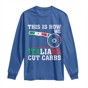Funny This Is How We Italians Cut Carbs Long Sleeve Shirt Italian American Pizza Slice TS11 Royal Blue Print Your Wear