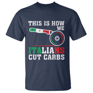 Funny This Is How We Italians Cut Carbs T Shirt Italian American Pizza Slice TS11 Navy Print Your Wear