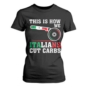 Funny This Is How We Italians Cut Carbs T Shirt For Women Italian American Pizza Slice TS11 Black Print Your Wear