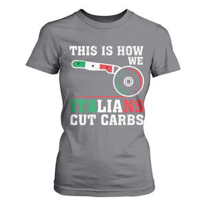 Funny This Is How We Italians Cut Carbs T Shirt For Women Italian American Pizza Slice TS11 Charcoal Print Your Wear