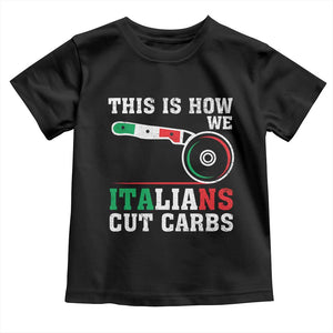 Funny This Is How We Italians Cut Carbs Toddler T Shirt Italian American Pizza Slice TS11 Black Print Your Wear