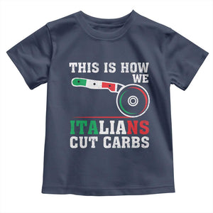 Funny This Is How We Italians Cut Carbs Toddler T Shirt Italian American Pizza Slice TS11 Navy Print Your Wear