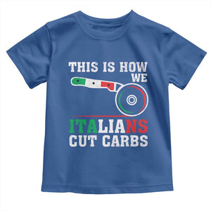Funny This Is How We Italians Cut Carbs Toddler T Shirt Italian American Pizza Slice TS11 Royal Blue Print Your Wear