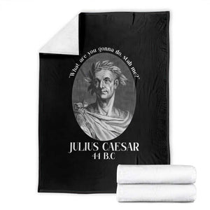 Funny Julius Caesar Throw Blanket What Are You Gonna Do Stab Me Roman History TS11 Black Print Your Wear