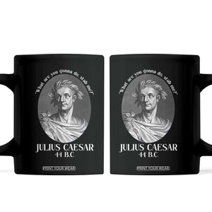 Funny Julius Caesar Coffee Mug What Are You Gonna Do Stab Me Roman History TS11 Black Print Your Wear