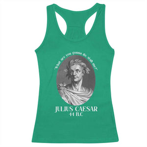 Funny Julius Caesar Racerback Tank Top What Are You Gonna Do Stab Me Roman History TS11 Irish Green Print Your Wear