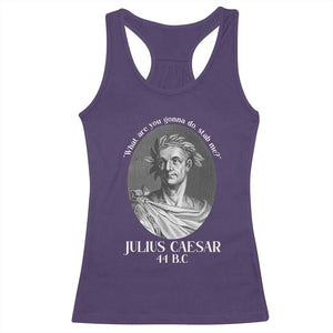 Funny Julius Caesar Racerback Tank Top What Are You Gonna Do Stab Me Roman History TS11 Purple Print Your Wear