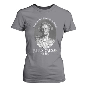 Funny Julius Caesar T Shirt For Women What Are You Gonna Do Stab Me Roman History TS11 Charcoal Print Your Wear