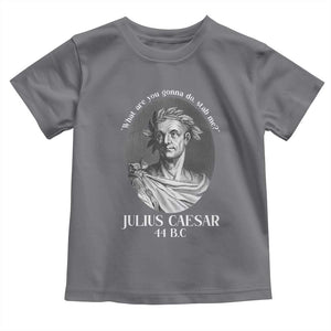 Funny Julius Caesar Toddler T Shirt What Are You Gonna Do Stab Me Roman History TS11 Charcoal Print Your Wear