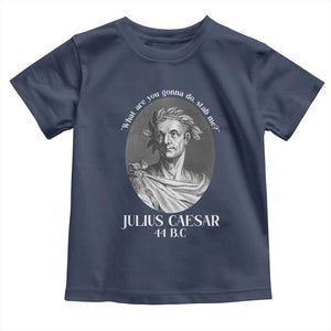 Funny Julius Caesar Toddler T Shirt What Are You Gonna Do Stab Me Roman History TS11 Navy Print Your Wear
