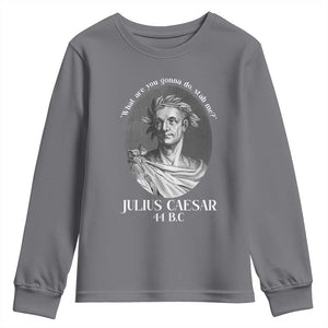 Funny Julius Caesar Youth Sweatshirt What Are You Gonna Do Stab Me Roman History TS11 Charcoal Print Your Wear
