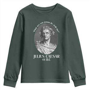 Funny Julius Caesar Youth Sweatshirt What Are You Gonna Do Stab Me Roman History TS11 Dark Forest Green Print Your Wear
