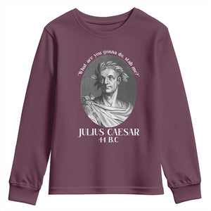 Funny Julius Caesar Youth Sweatshirt What Are You Gonna Do Stab Me Roman History TS11 Maroon Print Your Wear
