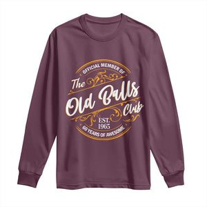Funny 60th Birthday Long Sleeve Shirt Official Member Of The Old Ball Clubs Gen X TS11 Maroon Print Your Wear