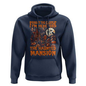 Halloween Hoodie Forget The Castle I'm Here For The Haunted Mansion TS11 Navy Print Your Wear