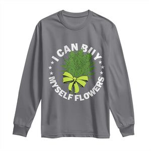 Funny Weed Cannabis 420 Long Sleeve Shirt I Can Buy Myself Flowers Marijuana Smoking TS11 Charcoal Print Your Wear