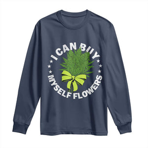 Funny Weed Cannabis 420 Long Sleeve Shirt I Can Buy Myself Flowers Marijuana Smoking TS11 Navy Print Your Wear