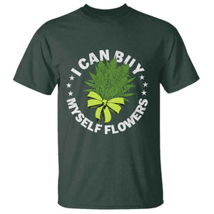 Funny Weed Cannabis 420 T Shirt I Can Buy Myself Flowers Marijuana Smoking TS11 Dark Forest Green Print Your Wear