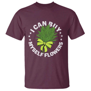 Funny Weed Cannabis 420 T Shirt I Can Buy Myself Flowers Marijuana Smoking TS11 Maroon Print Your Wear