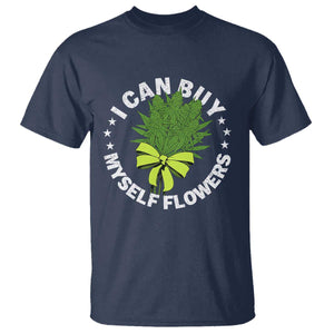 Funny Weed Cannabis 420 T Shirt I Can Buy Myself Flowers Marijuana Smoking TS11 Navy Print Your Wear