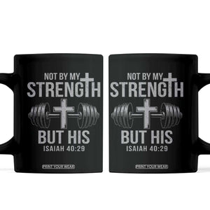 Not By My Strength But His Coffee Mug Christian Workout Gym Bible Verse TS11 Black Print Your Wear