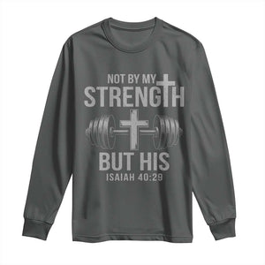 Not By My Strength But His Long Sleeve Shirt Christian Workout Gym Bible Verse TS11 Dark Heather Print Your Wear