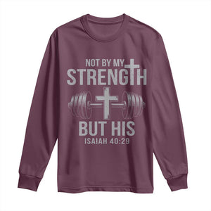Not By My Strength But His Long Sleeve Shirt Christian Workout Gym Bible Verse TS11 Maroon Print Your Wear