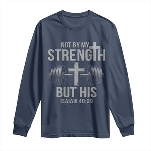 Not By My Strength But His Long Sleeve Shirt Christian Workout Gym Bible Verse TS11 Navy Print Your Wear